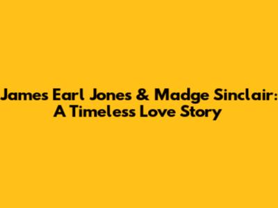 James Earl Jones & Madge Sinclair: A Timeless Love Story