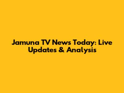 Jamuna TV News Today: Live Updates & Analysis
