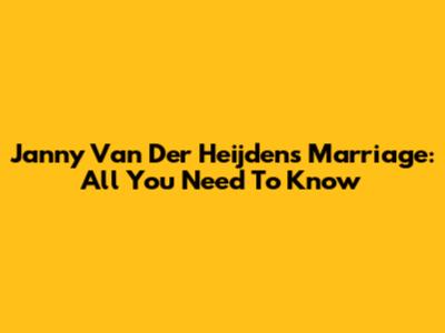 Janny Van Der Heijden's Marriage: All You Need To Know