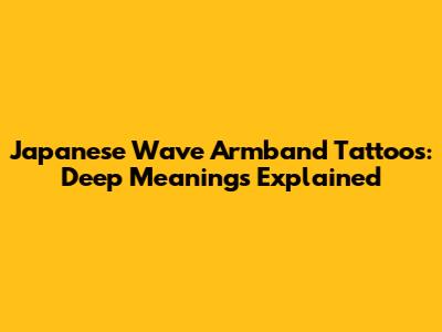 Japanese Wave Armband Tattoos: Deep Meanings Explained