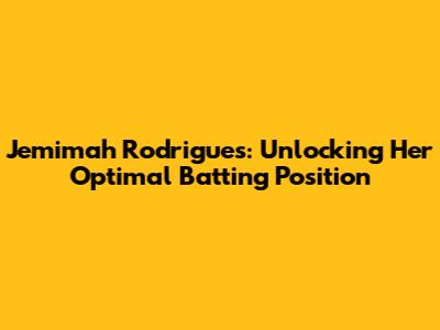 Jemimah Rodrigues: Unlocking Her Optimal Batting Position