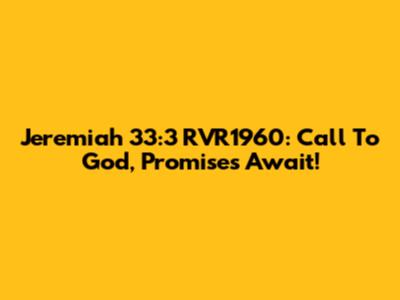 Jeremiah 33:3 RVR1960: Call To God, Promises Await!