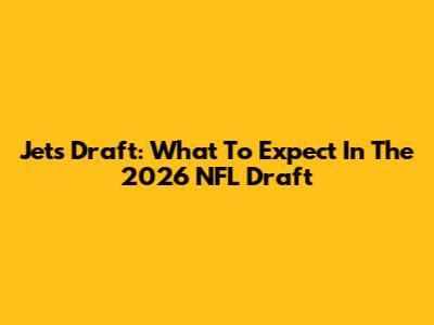 Jets Draft: What To Expect In The 2026 NFL Draft