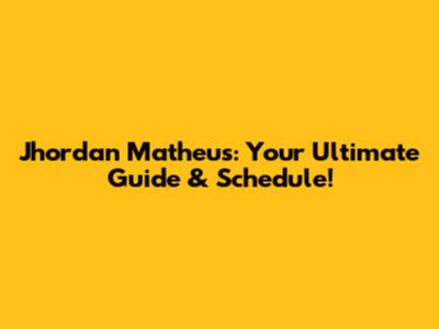 Jhordan Matheus: Your Ultimate Guide & Schedule!