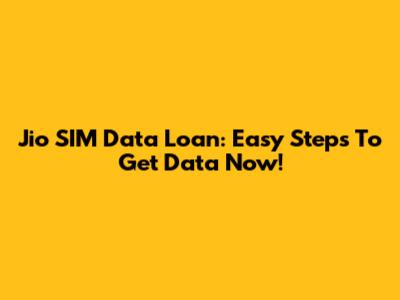 Jio SIM Data Loan: Easy Steps To Get Data Now!