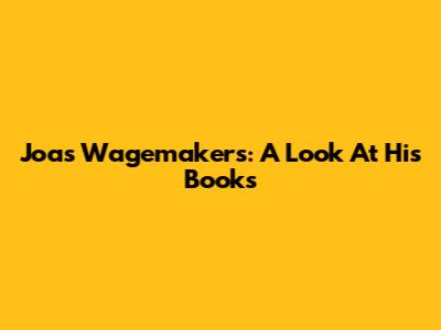 Joas Wagemakers: A Look At His Books