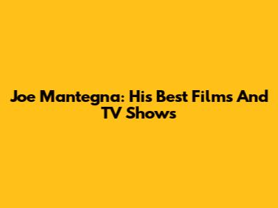 Joe Mantegna: His Best Films And TV Shows