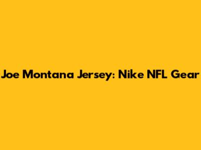 Joe Montana Jersey: Nike NFL Gear