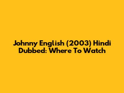 Johnny English (2003) Hindi Dubbed: Where To Watch