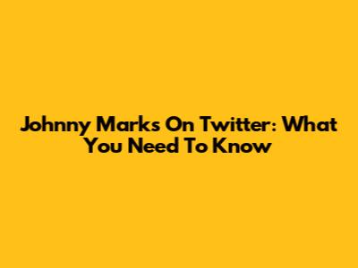 Johnny Marks On Twitter: What You Need To Know