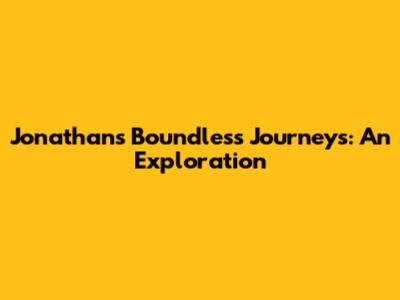 Jonathan's Boundless Journeys: An Exploration