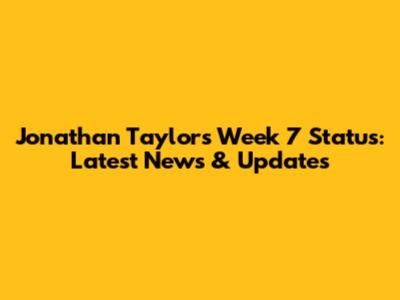 Jonathan Taylor's Week 7 Status: Latest News & Updates