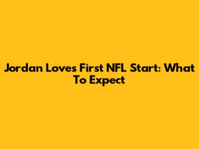 Jordan Love's First NFL Start: What To Expect