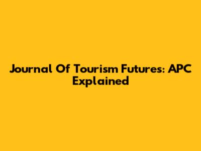 Journal Of Tourism Futures: APC Explained