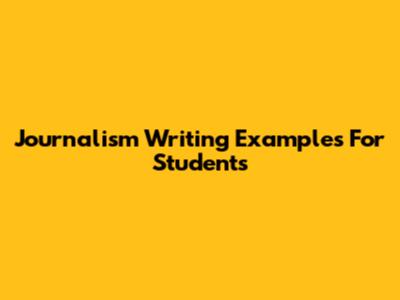 Journalism Writing Examples For Students