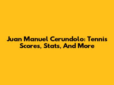Juan Manuel Cerundolo: Tennis Scores, Stats, And More