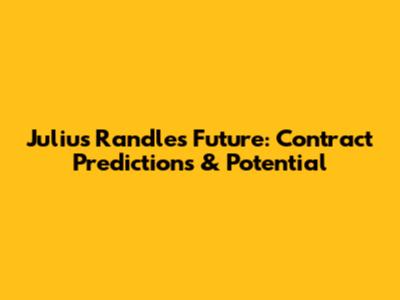 Julius Randle's Future: Contract Predictions & Potential