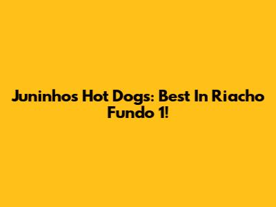 Juninho's Hot Dogs: Best In Riacho Fundo 1!
