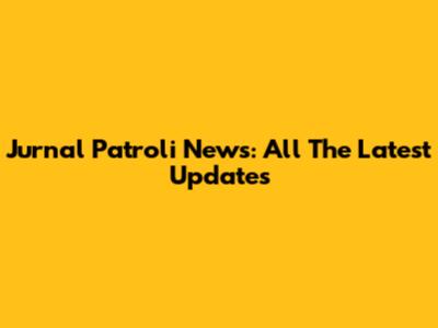 Jurnal Patroli News: All The Latest Updates