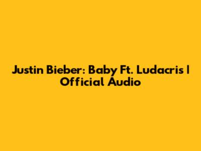 Justin Bieber: Baby Ft. Ludacris | Official Audio