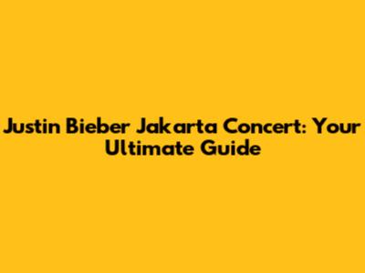 Justin Bieber Jakarta Concert: Your Ultimate Guide