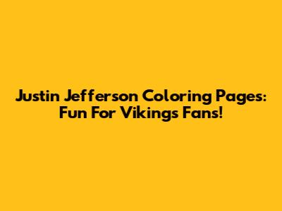 Justin Jefferson Coloring Pages: Fun For Vikings Fans!