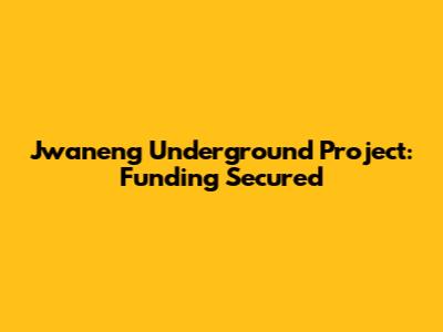 Jwaneng Underground Project: Funding Secured