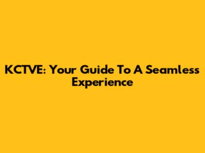 KCTVE: Your Guide To A Seamless Experience
