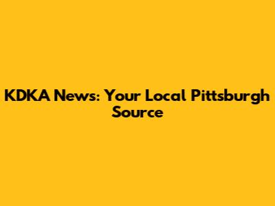 KDKA News: Your Local Pittsburgh Source