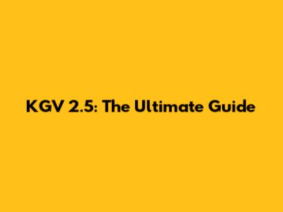 KGV 2.5: The Ultimate Guide