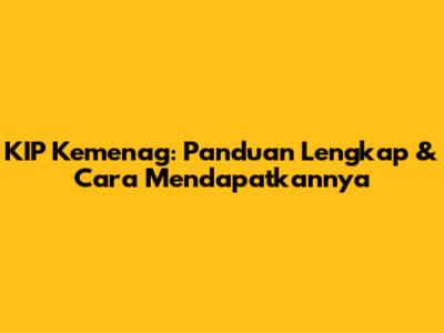 KIP Kemenag: Panduan Lengkap & Cara Mendapatkannya