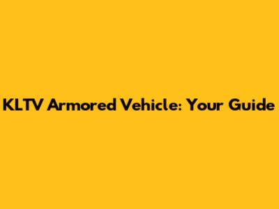 KLTV Armored Vehicle: Your Guide