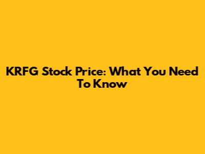 KRFG Stock Price: What You Need To Know