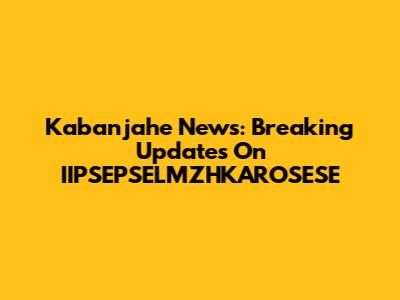Kabanjahe News: Breaking Updates On IIPSEPSELMZHKAROSESE