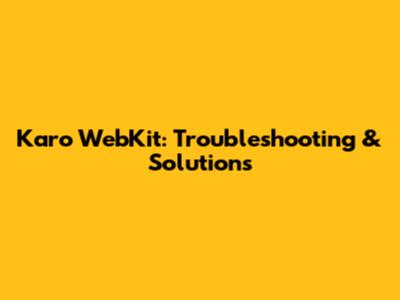 Karo WebKit: Troubleshooting & Solutions