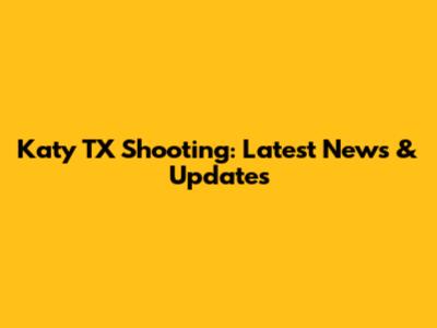 Katy TX Shooting: Latest News & Updates
