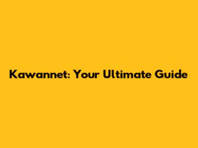 Kawannet: Your Ultimate Guide