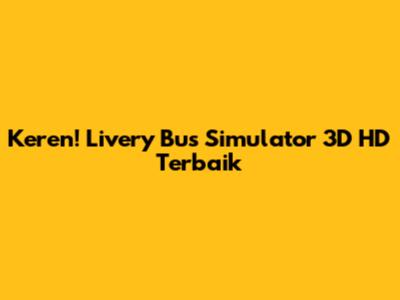 Keren! Livery Bus Simulator 3D HD Terbaik