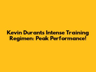 Kevin Durant's Intense Training Regimen: Peak Performance!