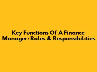 Key Functions Of A Finance Manager: Roles & Responsibilities