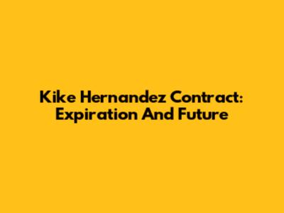 Kike Hernandez Contract: Expiration And Future