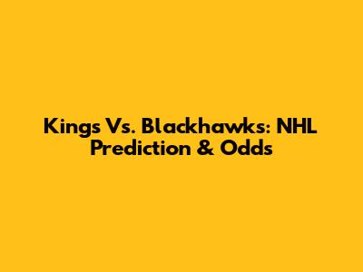 Kings Vs. Blackhawks: NHL Prediction & Odds