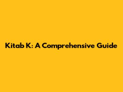 Kitab K: A Comprehensive Guide