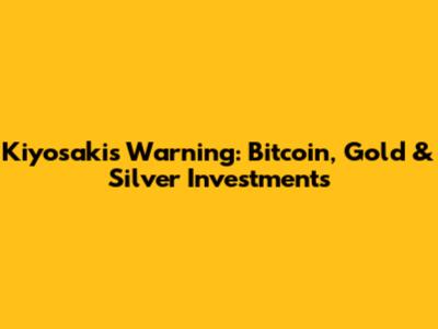 Kiyosaki's Warning: Bitcoin, Gold & Silver Investments