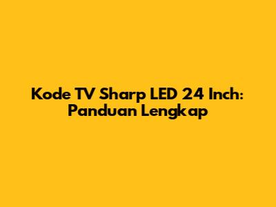 Kode TV Sharp LED 24 Inch: Panduan Lengkap