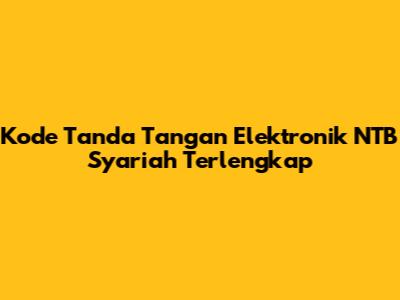 Kode Tanda Tangan Elektronik NTB Syariah Terlengkap