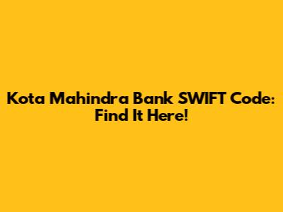 Kota Mahindra Bank SWIFT Code: Find It Here!