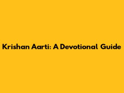 Krishan Aarti: A Devotional Guide