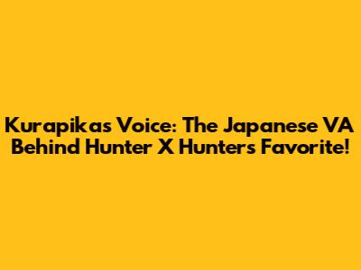 Kurapika's Voice: The Japanese VA Behind Hunter X Hunter's Favorite!