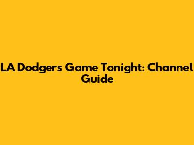 LA Dodgers Game Tonight: Channel Guide